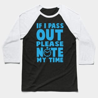 If I Pass Out Please Note My Time - Workout Motivation Gym Fitness Baseball T-Shirt